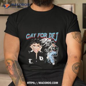 Gay For Dej Shirt