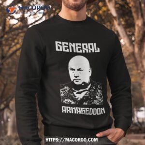 general armageddon shirt sweatshirt