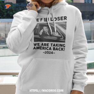 Get In Loser We Are Taking America Back 2024 Photo Design Shirt