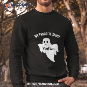 ghost my favorite spirit vodka halloween shirt sweatshirt