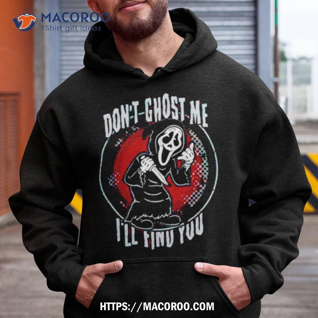 Ghostface Don’t Ghost Me I’ll Find You Halloween Shirt Ghostface Don’t Ghost Me I’ll Find You Halloween Shirt