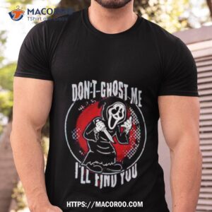ghostface don t ghost me i ll find you halloween shirt tshirt