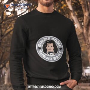 gimme some sugar baby shirt sweatshirt