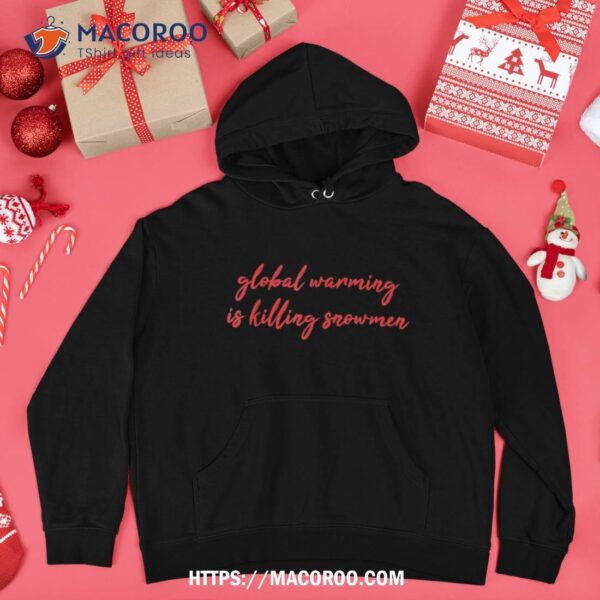 Global Warming Is Killing Snow Shirt