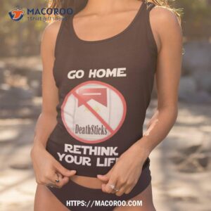 go home and rethink your life t shirt tank top 1