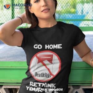 go home and rethink your life t shirt tshirt 1
