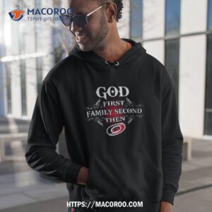 God First Family Second Then Carolina Hurricanes 2023 Shirt