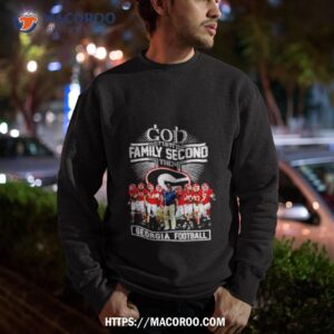 god first family second then georgia bulldogs football team signatures shirt sweatshirt