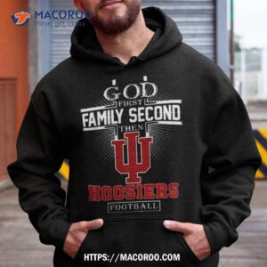 God First Family Second Then Indiana Hoosiers Football 2023 Shirt