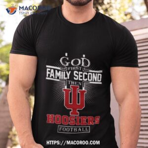 God First Family Second Then Indiana Hoosiers Football 2023 Shirt