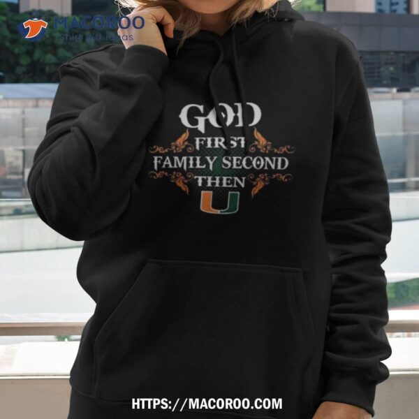 God First Family Second Then Miami Hurricanes 2023 Shirt