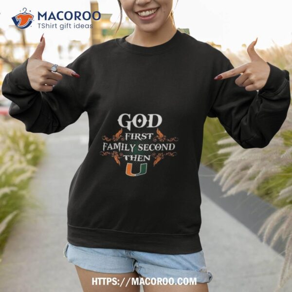 God First Family Second Then Miami Hurricanes 2023 Shirt