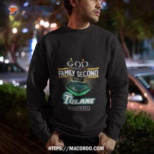 god first family second then tulane green wave football 2023 shirt sweatshirt