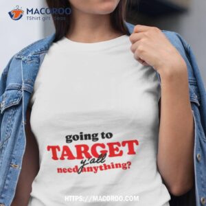 Going To Target Y’all Need Anything Shirt
