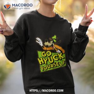 goofy disney go hyuck yourself shirt sweatshirt 2