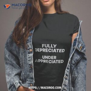 Gotfunny Fully Depreciated Under Appreciated Shirt