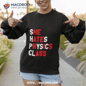 gotfunny she hates physics class shirt sweatshirt 1