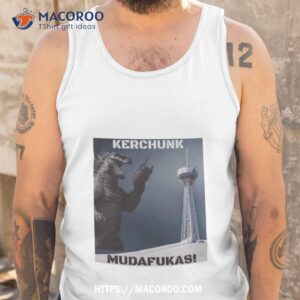gozila kerchunk mudafukas shirt tank top