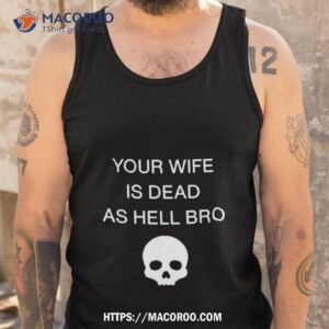grace freud your wife is dead as hell bro shirt tank top