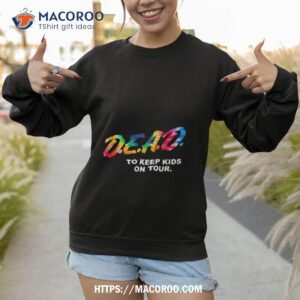 grateful dead to keep kids on tour shirt sweatshirt 1