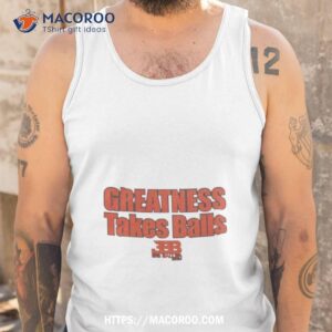 greatness takes balls shirt tank top