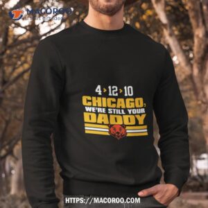 green bay packers 4 12 10 chicago we re still your daddy shirt sweatshirt