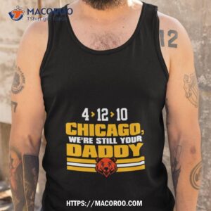 green bay packers 4 12 10 chicago we re still your daddy shirt tank top