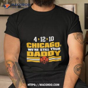 Green Bay Packers 4 12 10 Chicago We’re Still Your Daddy Shirt