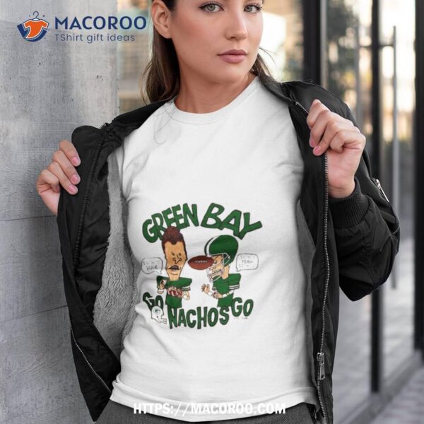 Green Bay Packers Beavis & Butt Head Go Nachos Go Shirt