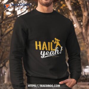 green bay packers hail yeah shirt sweatshirt
