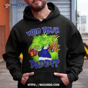 Gricnh Cowboys Who Your Daddy Shirt
