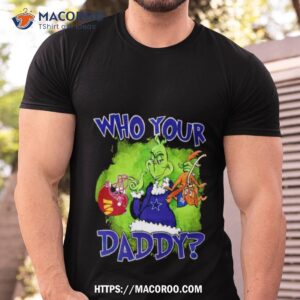 Gricnh Cowboys Who Your Daddy Shirt