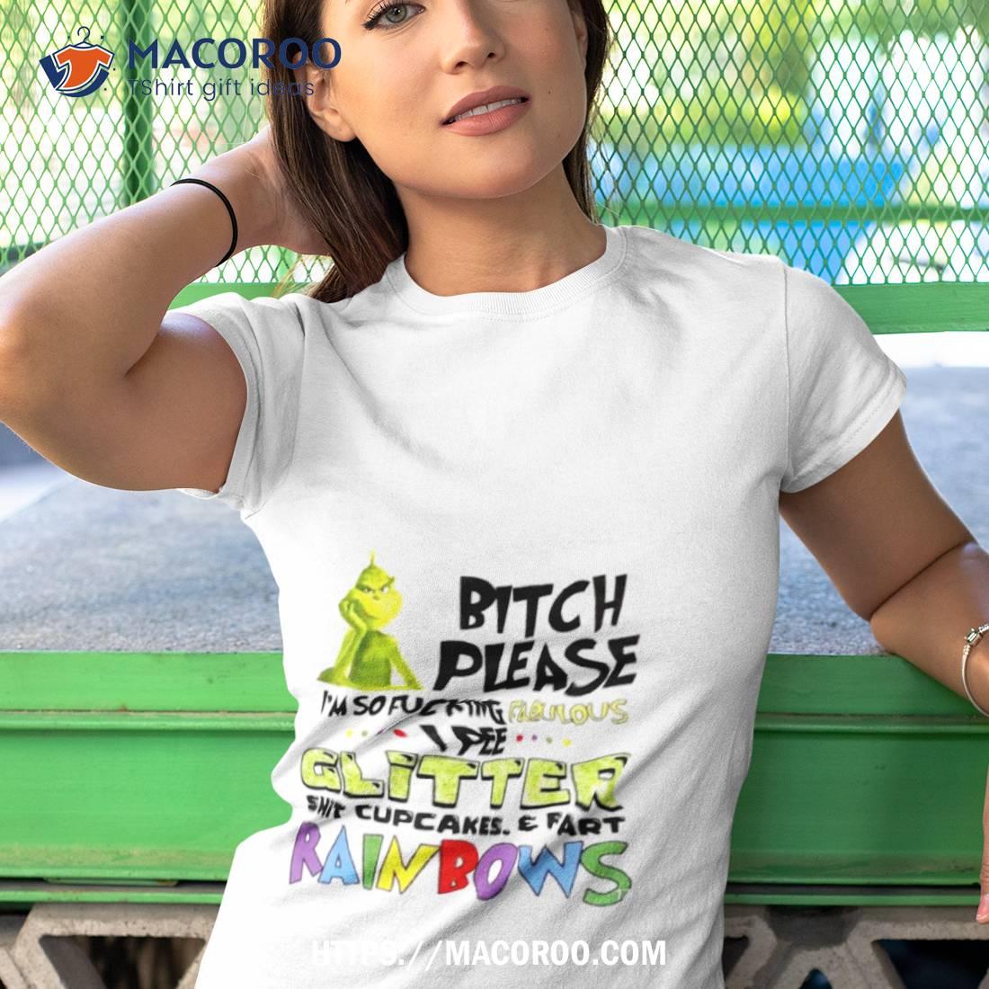 Grinch Bitch Please I’m So Fucking Fabulous I Pee Glitter Shirt Grinch Bitch Please I’m So Fucking Fabulous I Pee Glitter Shirt