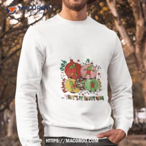 grinch christmas that s it i m not going shirt sweatshirt