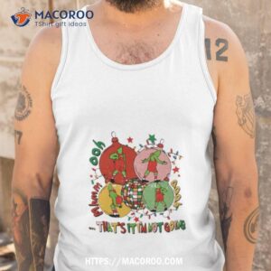 grinch christmas that s it i m not going shirt tank top