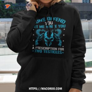 guns offend you let me write you a prescription for two testicles shirt hoodie 2