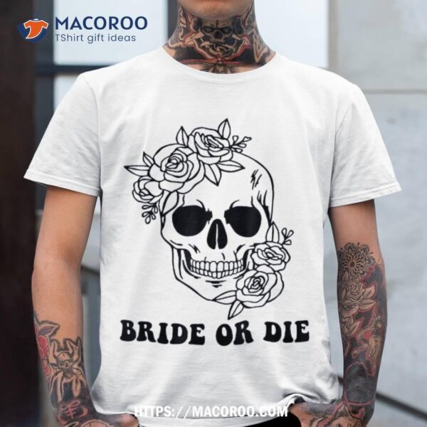 Halloween Bride Or Die Floral Skull Bachelorette Party Shirt