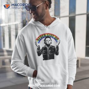 halloween michael myers never give up 2023 shirt hoodie 1