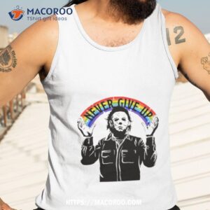 halloween michael myers never give up 2023 shirt tank top 3