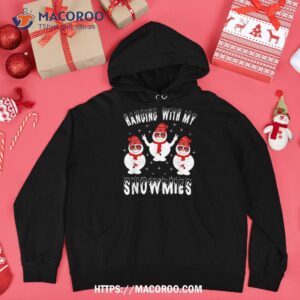 hanging with my snowmies snow at christmas shirt hoodie