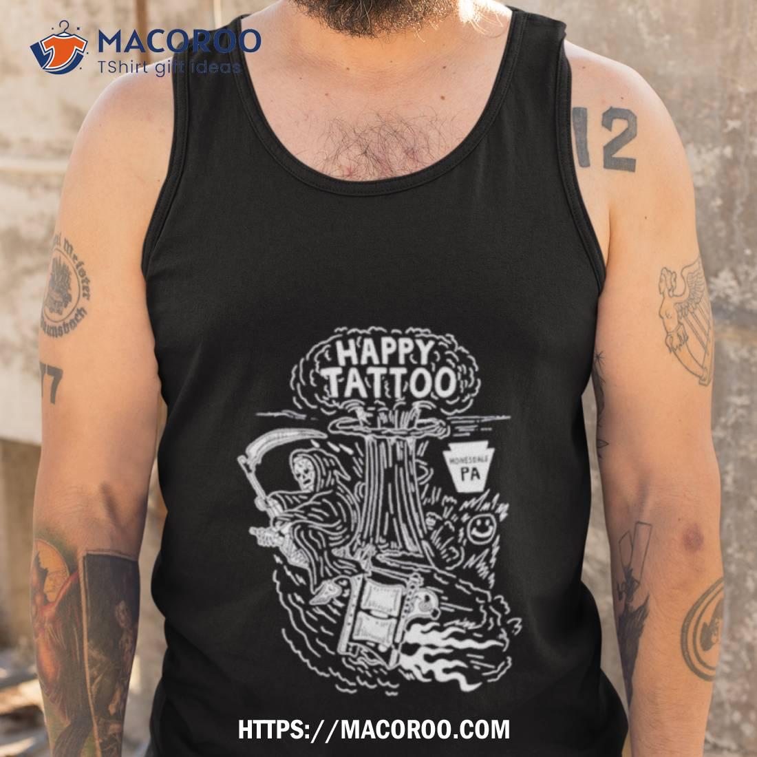 Happy Tattoo Honesdale Pa Shirt Happy Tattoo Honesdale Pa Shirt