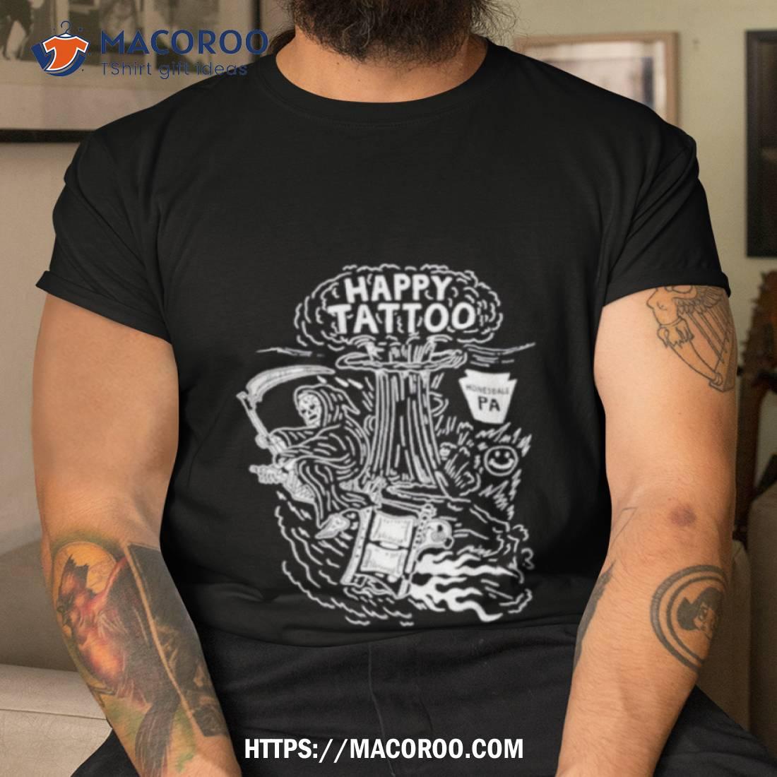 Happy Tattoo Honesdale Pa Shirt Happy Tattoo Honesdale Pa Shirt