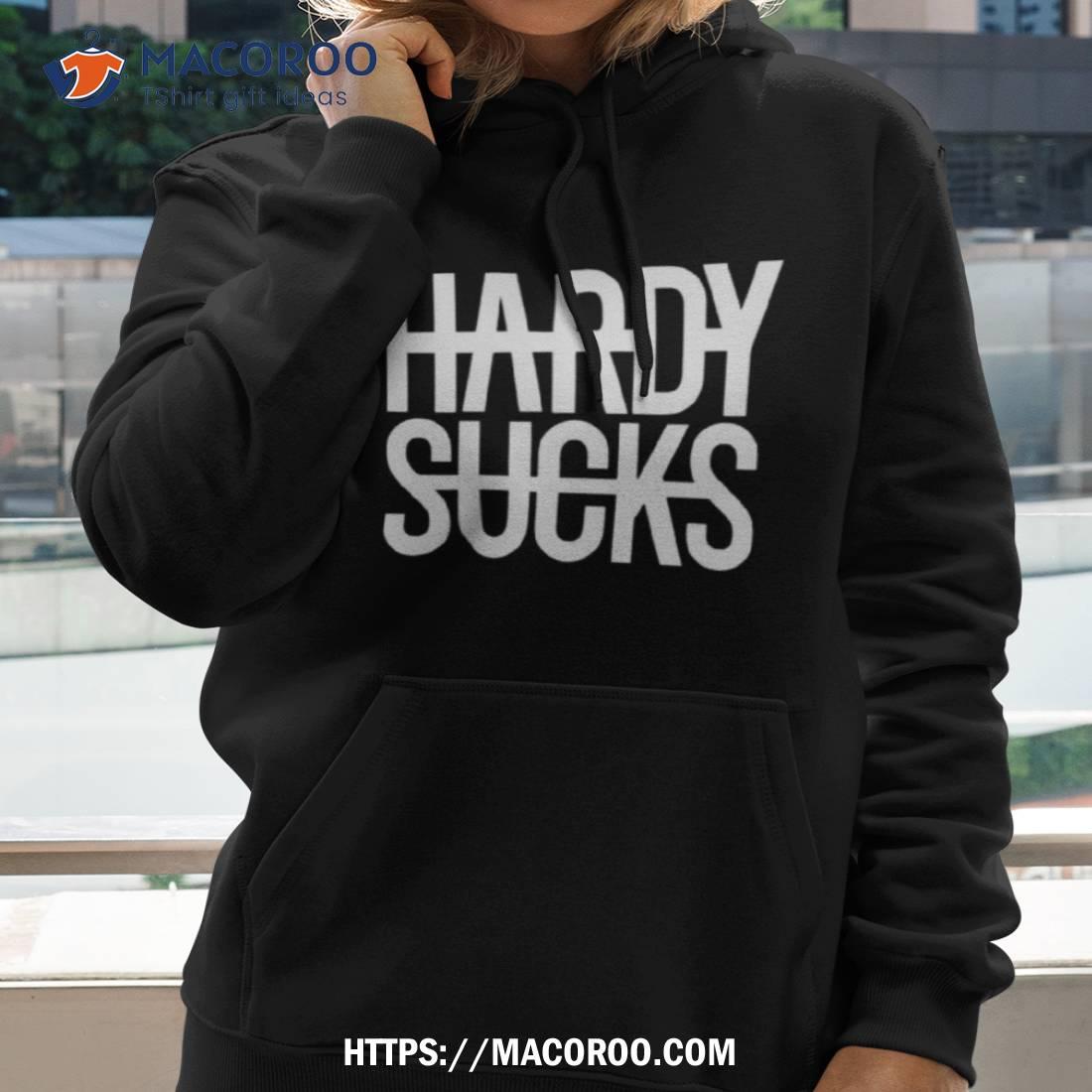 Hardy Sucks Shirt Hardy Sucks Shirt