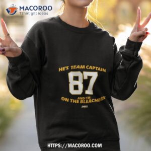 he s team captain and i m on the bleachers shirt sweatshirt 2