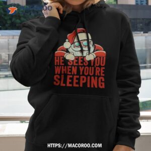 He Sees You When You’re Sleeping Santa Christmas Shirt
