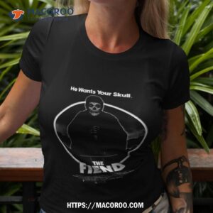He Wants Your Skull The Fiend Shirt