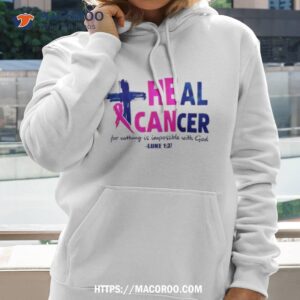 Heal Cancer For Nothing Is Impossible With God Luke 1 37 Shirt
