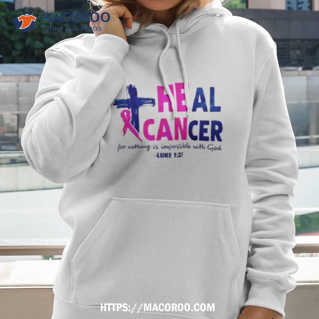 Heal Cancer For Nothing Is Impossible With God Luke 1 37 Shirt Heal Cancer For Nothing Is Impossible With God Luke 1 37 Shirt