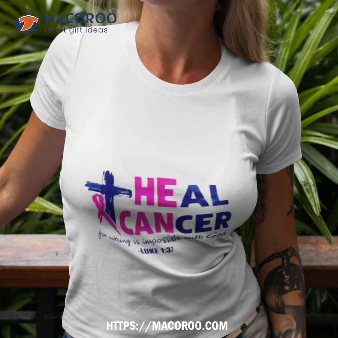 Heal Cancer For Nothing Is Impossible With God Luke 1 37 Shirt Heal Cancer For Nothing Is Impossible With God Luke 1 37 Shirt
