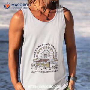 Here’s No Place Like Home Canfield Fair Foundations Shirt 3 here s no place like home canfield fair foundations shirt tank top